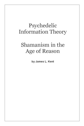 Psychedelic Information Theory Shamanism In The Age Of Reason James L Kent