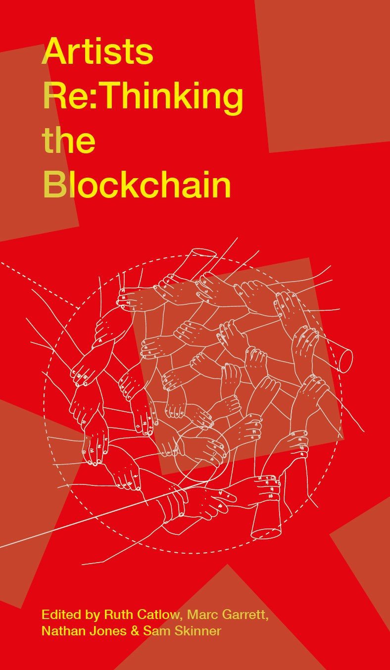 Artists Rethinking The Blockchain Ruth Catlow Marc Garrett Nathan Jones