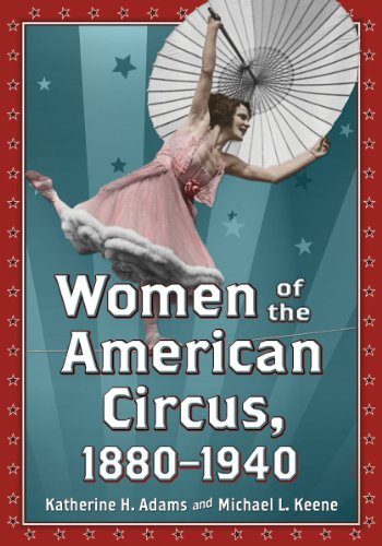 Women Of The American Circus 18801940 Katherine H Adams Michael L Keene