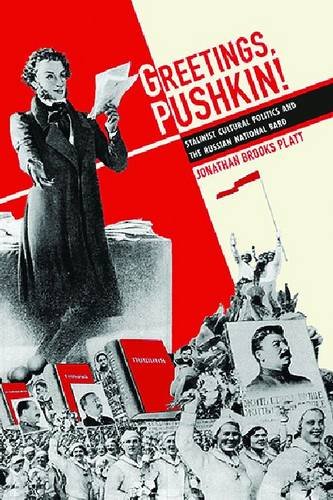 Greetings Pushkin Stalinist Cultural Politics And The Russian National Bard 1st Edition Jonathan Brooks Platt