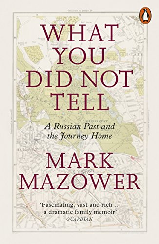 What You Did Not Tell A Russian Past And The Journey Home Mark Mazower