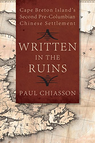 Written In The Ruins Cape Breton Islands Second Precolumbian Chinese Settlement Paul Chiasson
