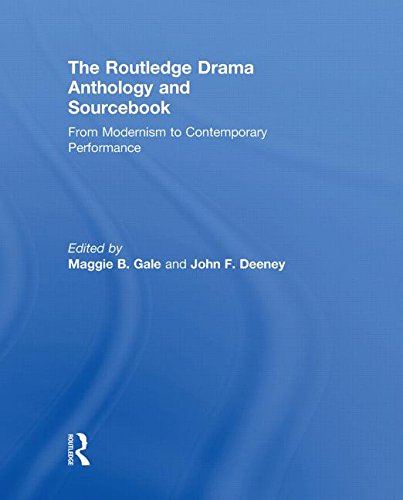 The Routledge Drama Anthology And Sourcebook From Modernism To Contemporary Performance 1st Edition Maggie B Gale