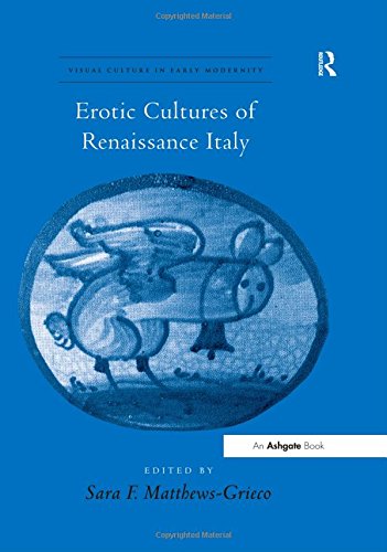Erotic Cultures Of Renaissance Italy 1st Edition Sara F Matthewsgrieco