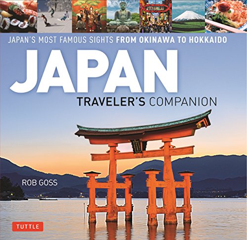 Japan Travelers Companion Japans Most Famous Sights From Okinawa To Hokkaido 2017 Rob Goss