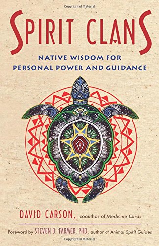 Spirit Clans Native Wisdom For Personal Power And Guidance David Carson