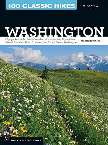 100 Classic Hikes Wa Olympic Peninsula South Cascades Mount Rainier Alpine Lakes Central Cascades North Cascades San Juans Eastern Washington 3rd Edition Craig Romano
