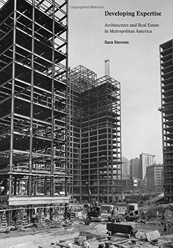 Developing Expertise Architecture And Real Estate In Metropolitan America Sara Stevens