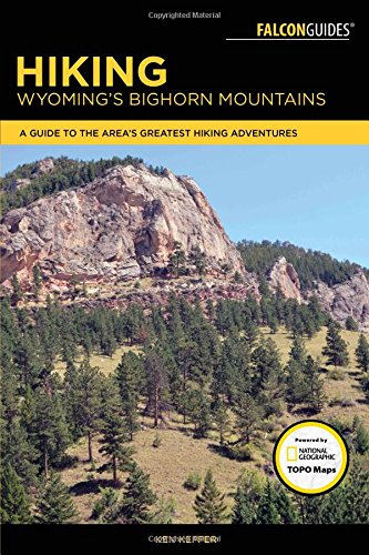 Hiking Wyomings Bighorn Mountains A Guide To The Areas Greatest Hiking Adventures Ken Keffer