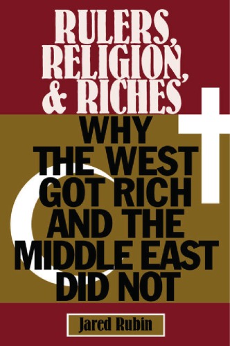 Rulers Religion And Riches Why The West Got Rich And The Middle East Didnot Rubin