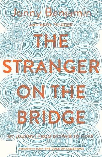 The Stranger On The Bridge My Journey From Despair To Hope Jonny Benjamin