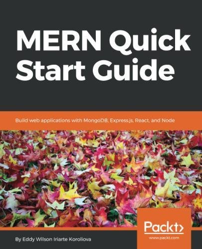 Mern Quick Start Guide Build Web Applications With Mongodb Expressjs React And Node Eddy Wilson Iriarte Koroliova