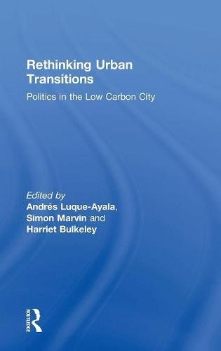 Rethinking Urban Transitions Politics In The Low Carbon City 1st Edition Andrs Luqueayala