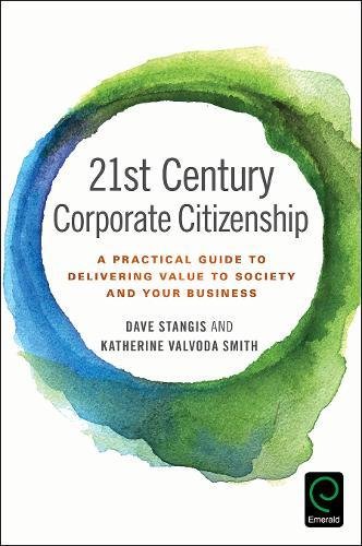 21st Century Corporate Citizenship A Practical Guide To Delivering Value To Society And Your Business Dave Stangis