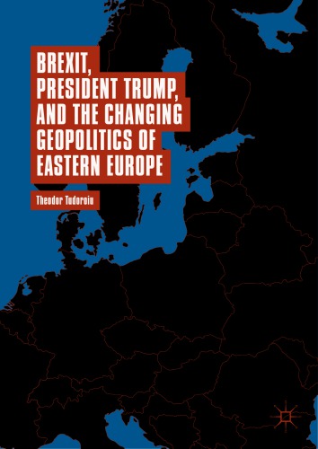 Brexit President Trump And The Changing Geopolitics Of Eastern Europe Theodor Tudoroiu