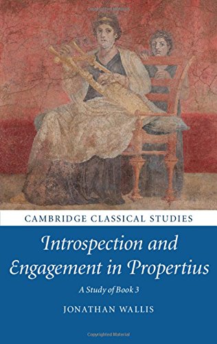 Introspection And Engagement In Propertius A Study Of Book 3 Jonathan Wallis