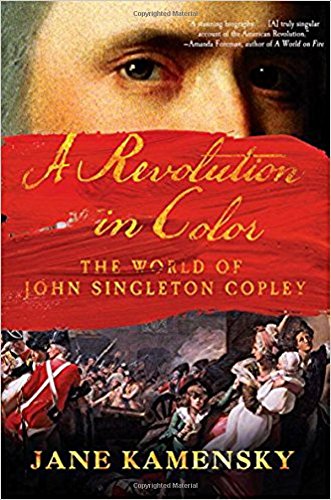 A Revolution In Color The World Of John Singleton Copley 1st Edition Jane Kamensky