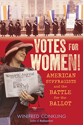 Votes For Women American Suffragists And The Battle For The Ballot Winifred Conkling