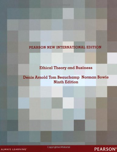 Ethical Theory And Business 9th Intern Denis Arnold Tom Beauchamp