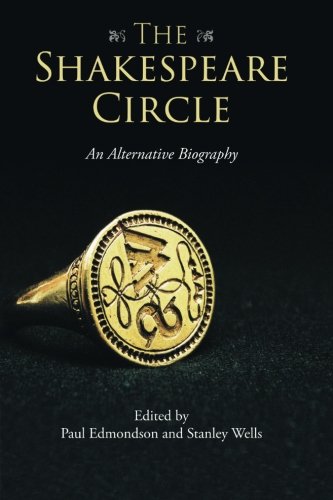 The Shakespeare Circle An Alternative Biography Reprint Paul Edmondson