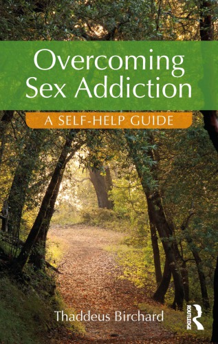 Overcoming Sex Addiction A Selfhelp Guide Thaddeus Birchard