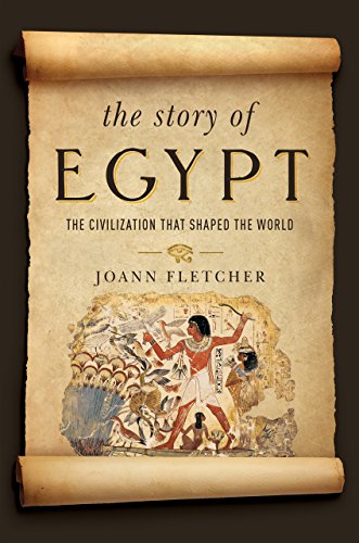 The Story Of Egypt The Civilization That Shaped The World 1st Edition Joann Fletcher