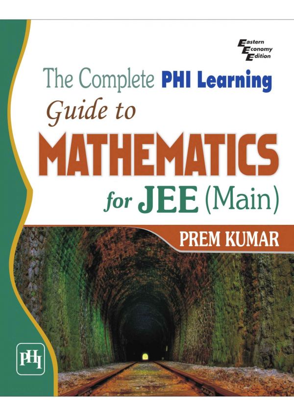 The Complete Phi Learning Guide To Mathematics For Iit Jee Main Prem Kumar
