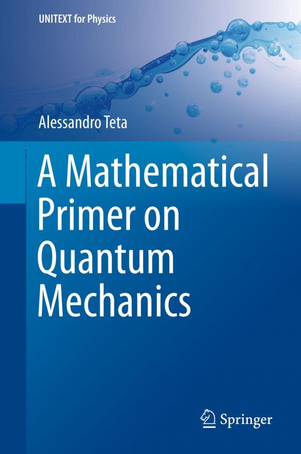 A Mathematical Primer On Quantum Mechanics Alessandro Teta