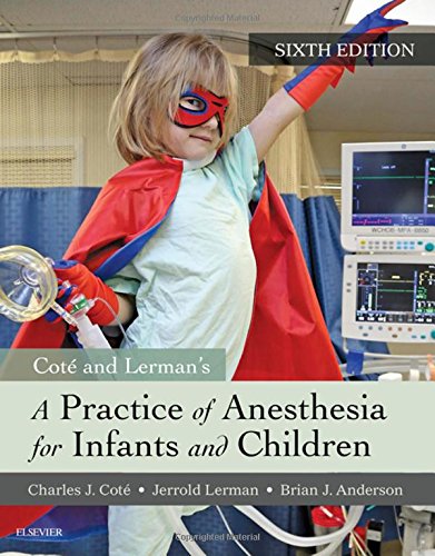 A Practice Of Anesthesia For Infants And Children 6th Edition Charles J Cote