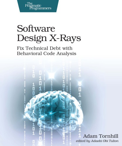 Software Design Xrays Fix Technical Debt With Behavioral Code Analysis 1st Edition Adam Tornhill