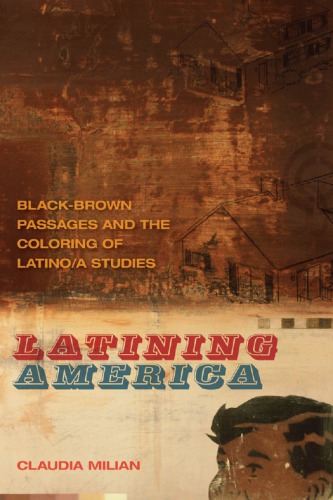 Latining America Blackbrown Passages And The Coloring Of Latinoa Studies Claudia Milian