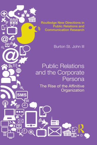 Public Relations And The Corporate Persona The Rise Of The Affinitive Organization Burton Saint John Iii