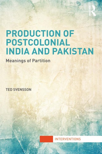 Production Of Postcolonial India And Pakistan Meanings Of Partition Ted Svensson