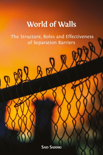 World Of Walls The Structure Roles And Effectiveness Of Separation Barriers Said Saddiki