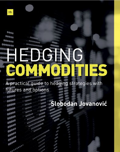 Hedging Commodities A Practical Guide To Hedging Strategies With Futures And Options 1st Jovanovic Slobodan