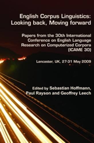 English Corpus Linguistics Looking Back Moving Forward Papers From The 30th International Conference On English Language Research On Computerized Corpora Icame 30 Sebastian Hoffmann