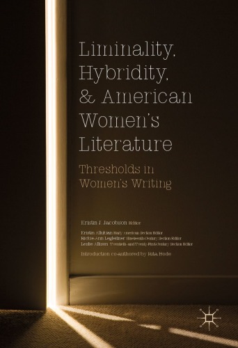 Liminality Hybridity And American Womens Literature Thresholds In Womens Writing Kristin J Jacobson