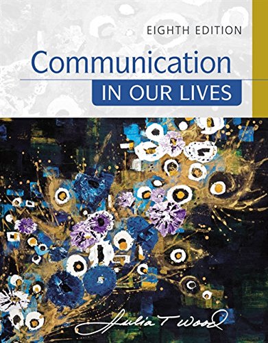 Communication In Our Lives 8th Edition Julia T Wood