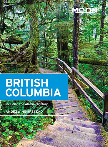 Moon British Columbia Including The Alaska Highway 11th Edition Andrew Hempstead