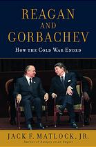 Reagan And Gorbachev How The Cold War Ended 1st Ed Matlock