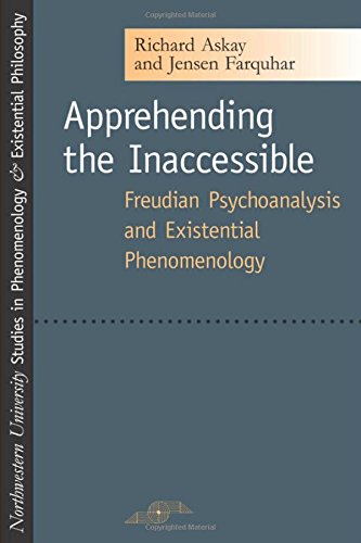 Apprehending The Inaccessible Freudian Psychoanalysis And Existential Phenomenology 1st Edition Richard Askay