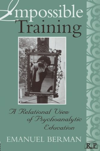 Impossible Training A Relational View Of Psychoanalytic Education 1st Edition Emanuel Berman