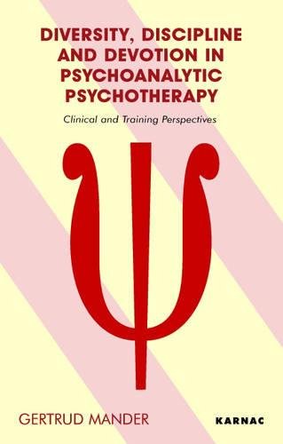 Diversity Discipline And Devotion In Psychoanalytic Psychotherapy Clinical And Training Perspectives 1st Edition Gertrud Mander
