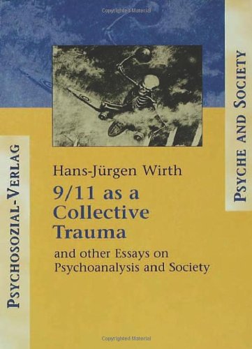 911 As A Collective Trauma And Other Essays On Psychoanalysis And Society 1st Edition Hansjuergen Wirth