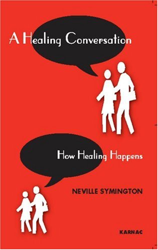 A Healing Conversation How Healing Happens 1st Edition Neville Symington