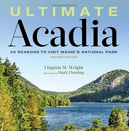 Ultimate Acadia 50 Reasons To Visit Maines National Park 2nd Virginia M Wright