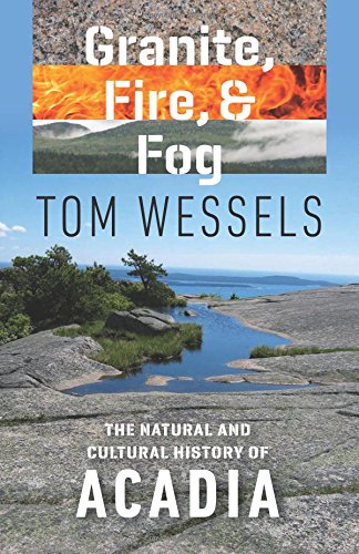 Granite Fire And Fog The Natural And Cultural History Of Acadia Tom Wessels