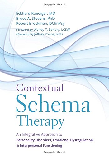 Contextual Schema Therapy An Integrative Approach To Personality Disorders Emotional Dysregulation And Interpersonal Functioning 1st Edition Eckhard Roediger