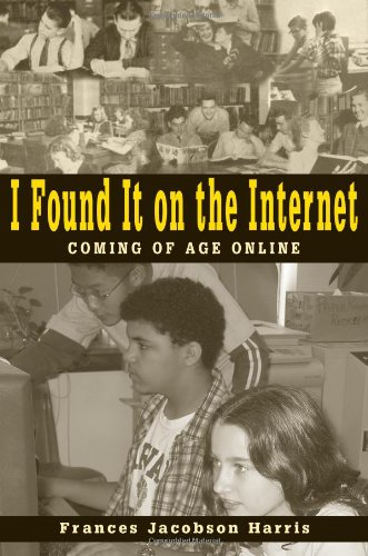 I Found It On The Internet Coming Of Age Online Frances Jacobson Harris