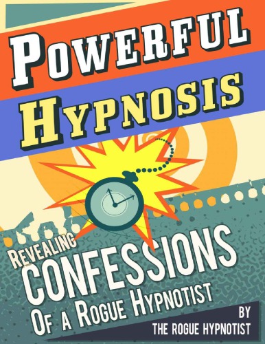 Powerful Hypnosis Revealing Confessions Of A Rogue Hypnotist The Rogue Hypnotist